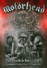 Motörhead: The Wörld is Ours, Vol. 1 - Everywhere Further Than Everyplace Else