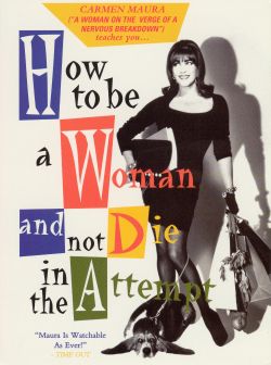 How to Be a Woman and Not Die in the Attempt