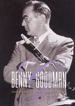 Benny Goodman: Adventures in the Kingdom of Swing