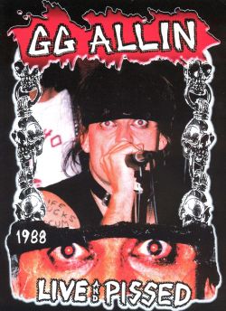 G.G. Allin: Live and Pissed
