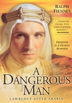 A Dangerous Man: Lawrence After Arabia