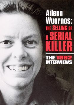 Aileen Wuornos: The Selling of a Serial Killer
