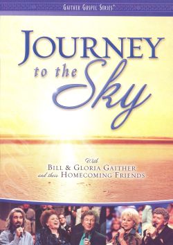 Bill and Gloria Gaither and Their Homecoming Friends: Journey to the Sky