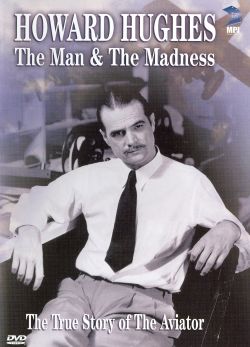 Howard Hughes: The Man & the Madness