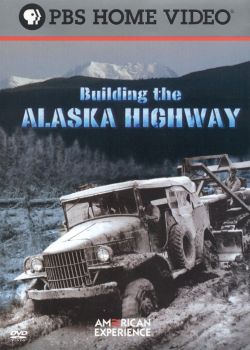 American Experience: Building the Alaska Highway