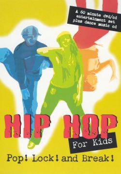 Hip Hop For Kids: Pop! Lock! and Break!