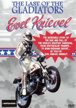 Evel Knievel: The Last of the Gladiators