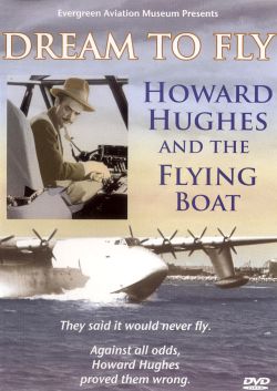 Dream to Fly: Howard Hughes and the Flying Boat