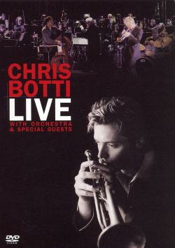Chris Botti: Live With Orchestra and Special Guests