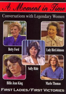 A Moment in Time: Conversations With Legendary Women - First Ladies/First Victories