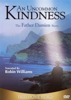 An Uncommon Kindness: The Father Damien Story