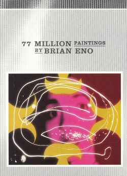Brian Eno: 77 Million Paintings