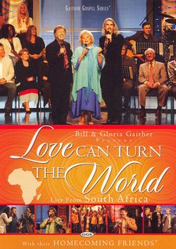Bill and Gloria Gaither and Their Homecoming Friends: Love Can Turn the World