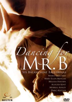 Dancing For Mr. B: Six Balanchine Ballerinas