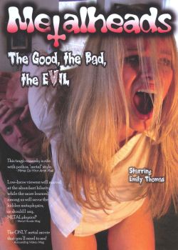 Metalheads: The Good, The Bad, The EVIL