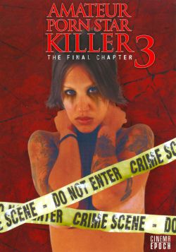 Amateur Porn Star Killer 3: The Final Chapter