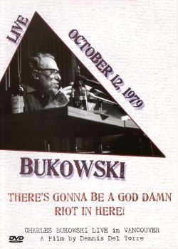 Charles Bukowski: There's Gonna Be a God Damn Riot in Here! Live in Vancouver