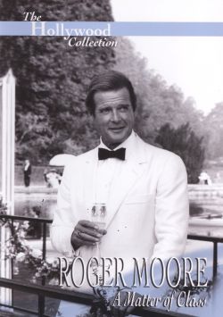 The Hollywood Collection: Roger Moore - A Matter of Class
