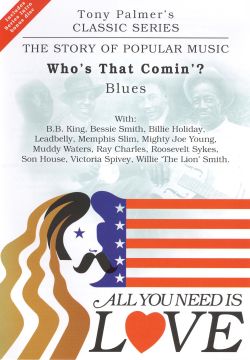 All You Need Is Love: The Story of Popular Music: Who's That Comin'? (The Blues)