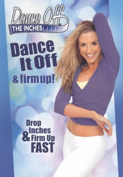Dance Off the Inches: Dance it Off and Firm Up!
