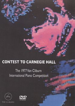 Contest to Carnegie Hall: The 1977 Van Cliburn International Piano Competition