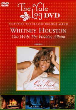 Whitney Houston: One Wish - The Holiday Album: The Yule Log Edition