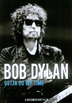 Bob Dylan: Gotta Do My Time