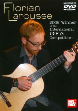 Florian Larousse: Florian Larousse in Concert - 2009 Winner of the International GFA Competition