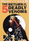 Return of the 5 Deadly Venoms