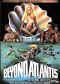 Beyond Atlantis