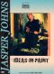 Jasper Johns: Ideas in Paint