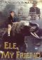 Ele, My Friend