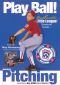 Play Ball! The Authentic Little League Baseball Guide - Basic Pitching