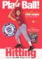 Play Ball! The Authentic Little League Baseball Guide - Basic Hitting