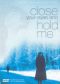 Close Your Eyes and Hold Me