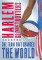 The Harlem Globetrotters: The Team That Changed the World