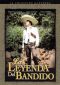 La Leyenda Del Bandido