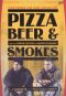 Pizza, Beer & Smokes