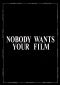 Nobody Wants Your Film