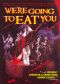 We're Going to Eat You!
