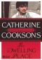 Catherine Cookson's The Dwelling Place