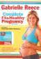 Gabrielle Reece: The Complete Fit and Healthy Pregnancy Workout