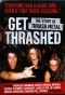 Get Thrashed: The Story of Thrash Metal