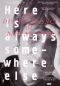Here Is Always Somewhere Else