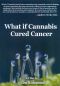 What if Cannabis Cured Cancer