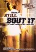 Still Bout It