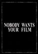 Nobody Wants Your Film