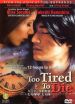 Too Tired To Die