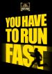 You Have to Run Fast