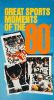 Great Sports Moments of the 80's
